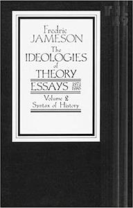 The Ideologies of Theory: Essays, 1971-1986, Volume 2: Syntax of History by Fredric Jameson, Neil Larsen