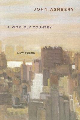 A Worldly Country: New Poems by John Ashbery