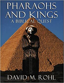 Pharaohs And Kings: A Biblical Quest by David Rohl