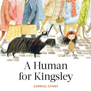 A Human For Kingsley by Gabriel Evans