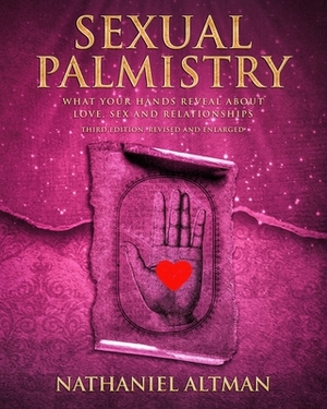 Sexual Palmistry: What Your Hands Reveal about Love, Sex and Relationships by Nathaniel Altman