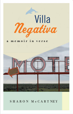Villa Negativa: A Memoir in Verse by Sharon McCartney