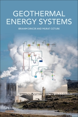 Geothermal Energy Systems by Murat Ozturk, Ibrahim Dincer