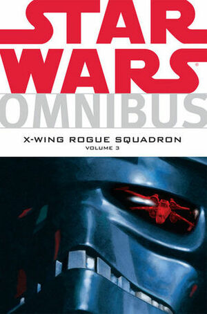 Star Wars Omnibus: X-Wing Rogue Squadron, Vol. 3 by John Nadeau, Steve Crespo, Michael A. Stackpole