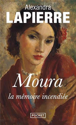 Moura, la mémoire incendiée by Alexandra Lapierre