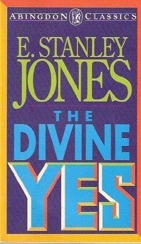 The Divine Yes by Stanley Jones, Stanley Jones