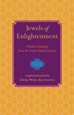 Jewels of Enlightenment: Wisdom Teachings from the Great Tibetan Masters by Erik Pema Kunsang