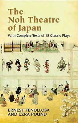 The Noh Theatre of Japan: With Complete Texts of 15 Classic Plays by Ezra Pound, Ernest Fenollosa