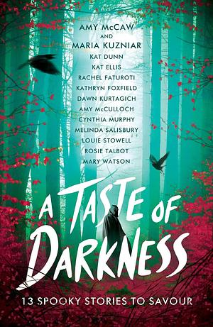 A Taste of Darkness: 13 spooky stories to savour by Kat Dunn, Amy McCaw, Amy McCaw, Maria Kuzniar