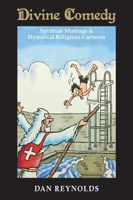 Divine Comedy: Spiritual Musings & Hysterical Religious Cartoons by Dan Reynolds