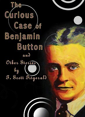 The Curious Case of Benjamin Button: And Other Stories by F. Scott Fitzgerald
