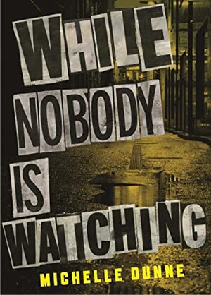 While Nobody Is Watching by Michelle Dunne