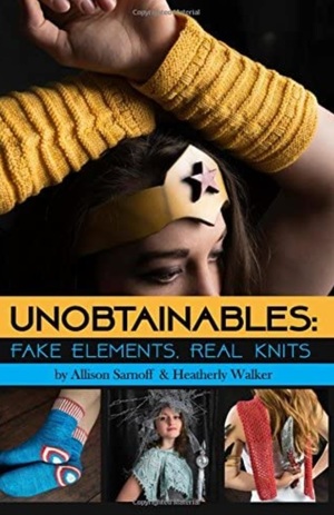 Unobtainables: Fake Elements, Real Knits by Heatherly Walker, Allison Sarnoff