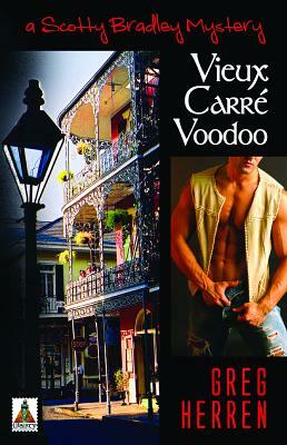 Vieux Carre Voodoo: A Scotty Bradley Mystery by Greg Herren