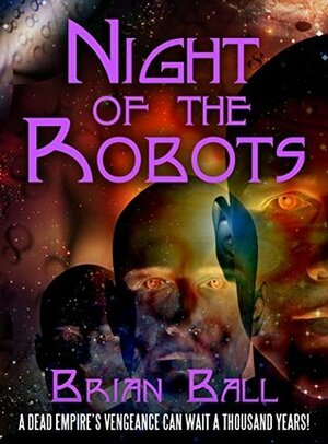 Night of the Robots: A Galactic Thriller by Brian Ball