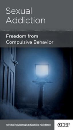 Sexual Addiction: Freedom from Compulsive Behavior by David A. Powlison, David A. Powlison