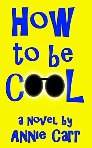 How to Be Cool by Annie Carr