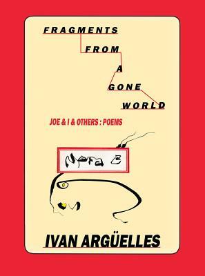Fragments from a Gone World by Ivan Arguelles