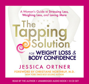 The Tapping Solution for Weight LossBody Confidence: A Woman's Guide to Stressing Less, Weighing Less, and Loving More by Lissa Rankin, Jessica Ortner