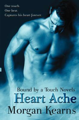 Heart Ache: Bound by a Touch Novels by Morgan Kearns
