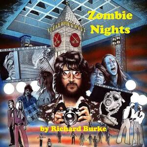 Zombie Nights: My Two Nights with the Living Dead by Richard Burke