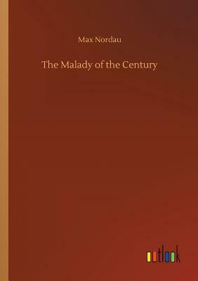 The Malady of the Century by Max Nordau