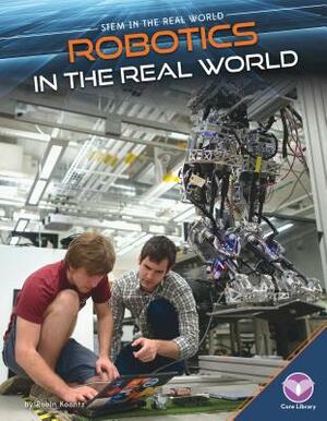 Robotics in the Real World by Robin Michal Koontz