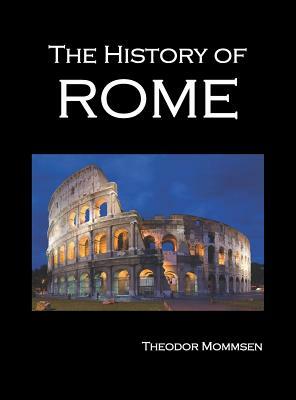 The History of Rome, Volumes 1-5 by Theodore Mommsen