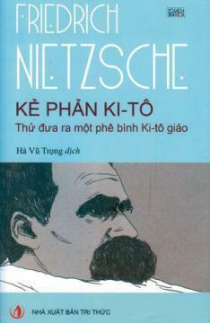 Kẻ phản Ki-Tô - Thử đưa ra một phê bình Ki-Tô giáo by Friedrich Nietzsche, Hà Vũ Trọng