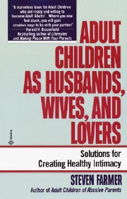 Adult Children as Husbands, Wives, and Lovers: A Solutions Book by Steven Farmer