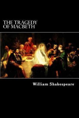 The Tragedy of Macbeth by William Shakespeare