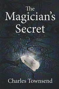 The Magician's Secret by Charles Townsend, Charles Townsend
