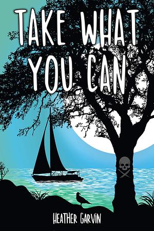 Take What You Can: An Angsty YA Romance by Heather Garvin, Heather Garvin