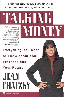 Talking Money: Everything You Need to Know about Your Finances and Your Future by Jean Sherman Chatzky