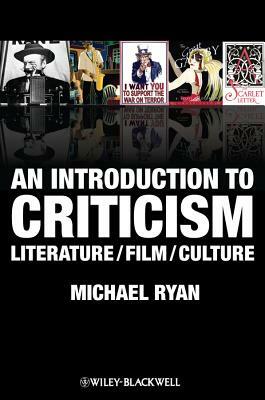 An Introduction to Criticism: Literature - Film - Culture by Michael Ryan