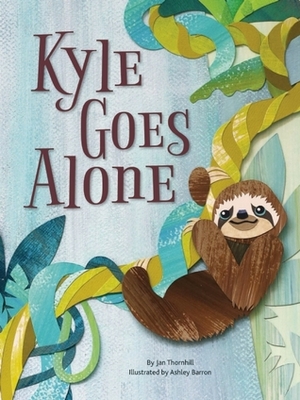 Kyle Goes Alone by Jan Thornhill, Ashley Barron