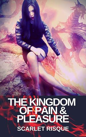 The Kingdom of Pain & Pleasure by Scarlet Risque