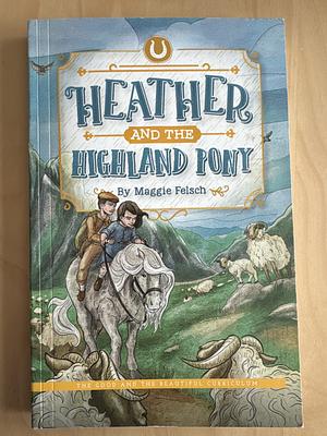 Heather and the Highland Pony by Maggie Felsch