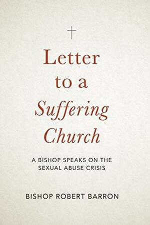 Letter to a Suffering Church: A Bishop Speaks on the Sexual Abuse Crisis by Robert Barron