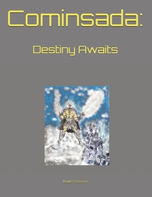 Cominsada: Destiny Awaits by Bobby Cavasos