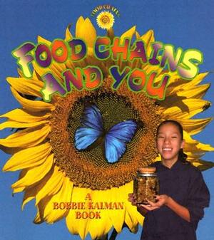 Food Chains and You by Bobbie Kalman