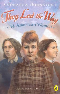 They Led the Way: 14 American Women by Johanna Johnston