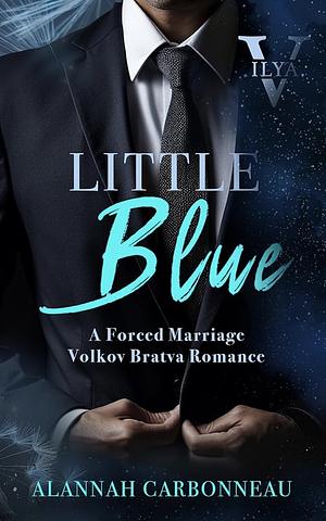 Little Blue : Ilya - Volkov Bratva Romance by Alannah Carbonneau