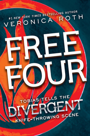 Free Four: Tobias Tells the Divergent Story by Veronica Roth