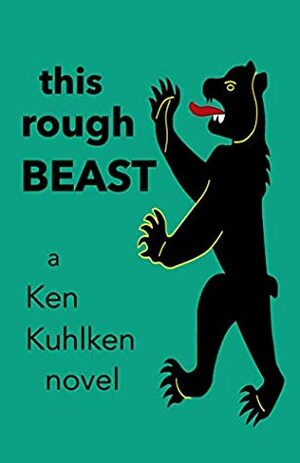 This Rough Beast (For America) by Ken Kuhlken