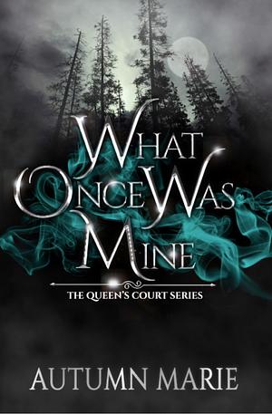 What Once Was Mine by Autumn Marie, Autumn Marie