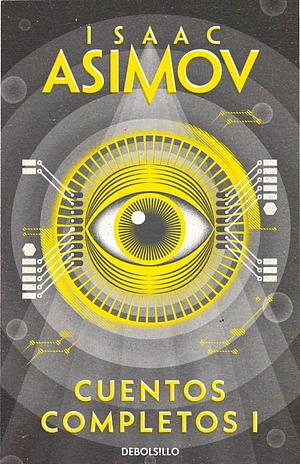 Cuentos completos I by Isaac Asimov