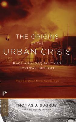 The Origins of the Urban Crisis: Race and Inequality in Postwar Detroit - Updated Edition by Thomas J. Sugrue