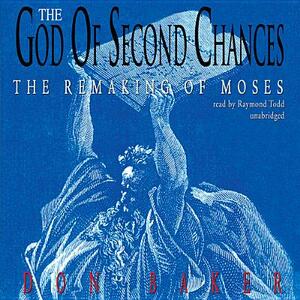 The God of Second Chances: The Remaking of Moses by Don Baker