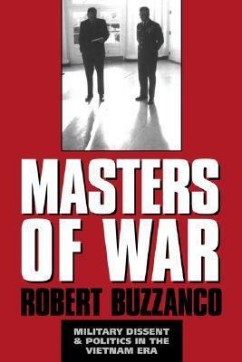 Masters of War: Military Dissent and Politics in the Vietnam Era by Robert Buzzanco